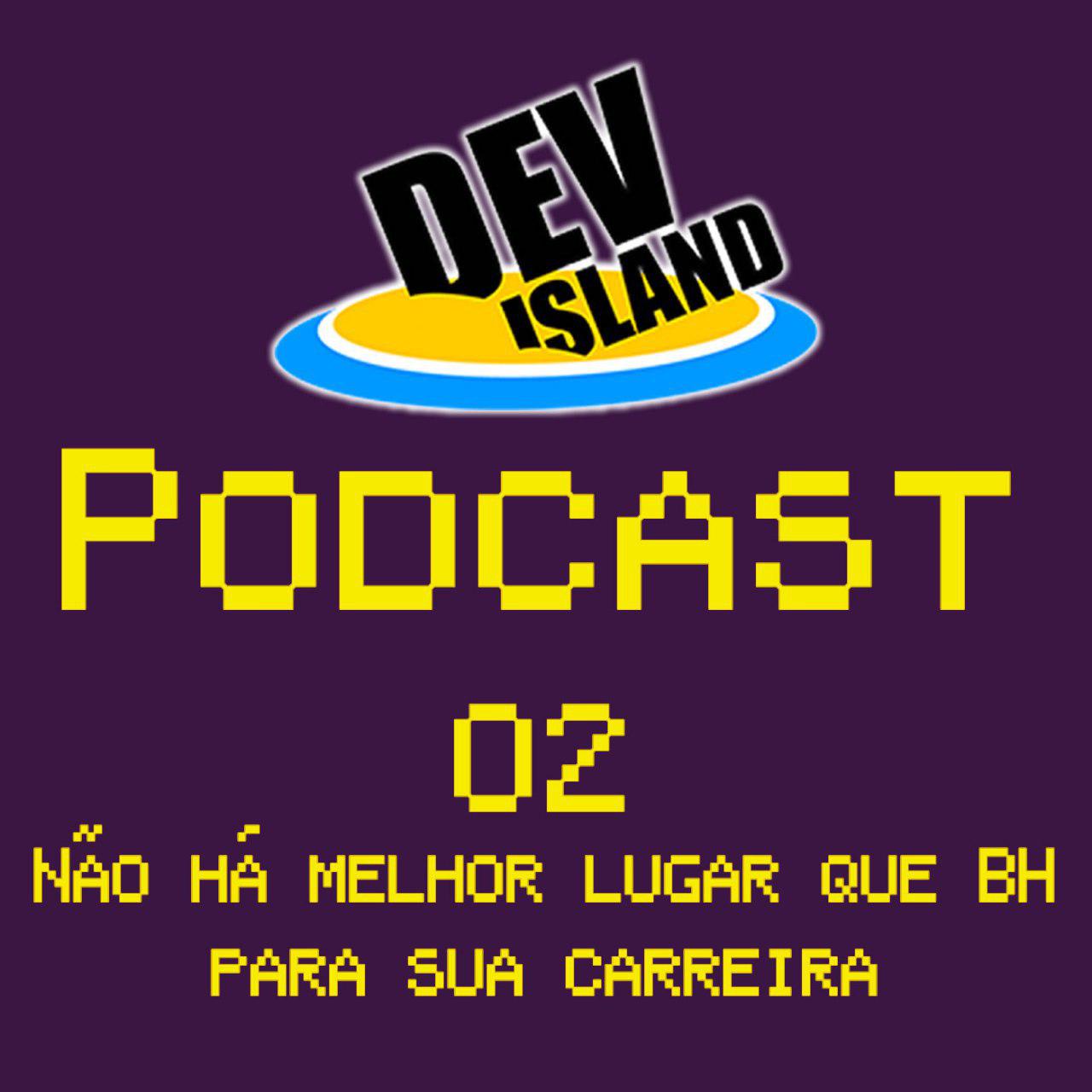 Episódio 2 do DevIsland Podcast - Não há lugar melhor que BH para sua carreira